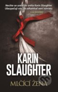 Kniha: Mlčící žena (Karin Slaughter). HarperCollins, 2020 Kniha: Mlčící žena (Karin Slaughter). HarperCollins, 2020