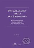 Kniha: Bůh Abrahamův versus bůh Aristotelův (Jana Tomešová). Scriptorium, 2020 Kniha: Bůh Abrahamův versus bůh Aristotelův (Jana Tomešová). Scriptorium, 2020
