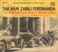 Audiokniha: Tak nám zabili Ferdinanda (Martin Ježek a Pavel Trojan). Supraphon, 2015 Audiokniha: Tak nám zabili Ferdinanda (Martin Ježek a Pavel Trojan). Supraphon, 2015