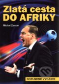 Kniha: Zlatá cesta do Afriky (doplnené vydanie) (Michal Zeman). Ottovo nakladateľstvo, 2010 Kniha: Zlatá cesta do Afriky (doplnené vydanie) (Michal Zeman). Ottovo nakladateľstvo, 2010