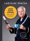Kniha: Malá kniha etikety pro rodinu (Ladislav Špaček). Mladá fronta, 2010 Kniha: Malá kniha etikety pro rodinu (Ladislav Špaček). Mladá fronta, 2010