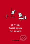 Kniha: Is This Some Kind of Joke? (Hugleikur Dagsson). Penguin Books, 2008 Kniha: Is This Some Kind of Joke? (Hugleikur Dagsson). Penguin Books, 2008