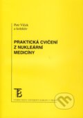 Praktická cvičení z nukleární medicíny - Petr Vlček a kol., Karolinum, 2010