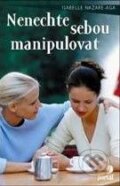 Kniha: Nenechte sebou manipulovat (Isabelle Nazare-Aga). Portál, 2010 Kniha: Nenechte sebou manipulovat (Isabelle Nazare-Aga). Portál, 2010