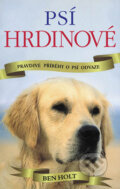 Kniha: Psí hrdinové (Ben Holt). Vyšehrad, 2010 Kniha: Psí hrdinové (Ben Holt). Vyšehrad, 2010