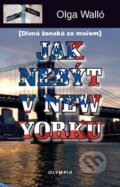 Kniha: Jak nebýt v New Yorku (Olga Walló). Olympia, 2010 Kniha: Jak nebýt v New Yorku (Olga Walló). Olympia, 2010