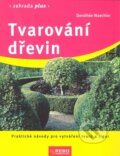 Kniha: Tvarování dřevin (Dorothée Waechter). Rebo, 2006 Kniha: Tvarování dřevin (Dorothée Waechter). Rebo, 2006