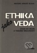 Kniha: Ethika jako věda (Arnošt Inocenc Bláha). Atlantis, 1990 Kniha: Ethika jako věda (Arnošt Inocenc Bláha). Atlantis, 1990