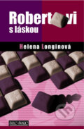 Kniha: Robertovi s láskou (Helena Longinová). Šulc - Švarc, 2010 Kniha: Robertovi s láskou (Helena Longinová). Šulc - Švarc, 2010