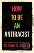 Kniha: How To Be an Antiracist (Ibram X. Kendi). Vintage, 2019 Kniha: How To Be an Antiracist (Ibram X. Kendi). Vintage, 2019