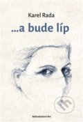 Kniha: ...a bude líp (Karel Rada). Nakladatelství Bor, 2020 Kniha: ...a bude líp (Karel Rada). Nakladatelství Bor, 2020