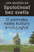Kniha: Spoločnosť bez svetla (Ján Maršálek). Post Scriptum, 2020 Kniha: Spoločnosť bez svetla (Ján Maršálek). Post Scriptum, 2020