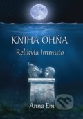 Kniha: Kniha Ohňa – Relikvia Immuto (Anna Em), 2020 Kniha: Kniha Ohňa – Relikvia Immuto (Anna Em), 2020
