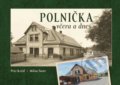 Kniha: Polnička včera a dnes (Milan Šustr a Petr Krčál). Tváře, 2020 Kniha: Polnička včera a dnes (Milan Šustr a Petr Krčál). Tváře, 2020