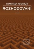 Kniha: Rozhodování (František Koukolík). Karolinum, 2020 Kniha: Rozhodování (František Koukolík). Karolinum, 2020