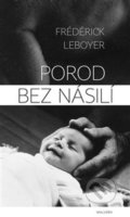 Kniha: Porod bez násilí (Frederick Leboyer). Malvern, 2020 Kniha: Porod bez násilí (Frederick Leboyer). Malvern, 2020