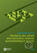 Kniha: Mediácia ako súčasť alternatívneho riešenia spotrebiteľských sporov (František Kutlík). Simars, 2020 Kniha: Mediácia ako súčasť alternatívneho riešenia spotrebiteľských sporov (František Kutlík). Simars, 2020