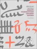 Kniha: Ebersův staroegyptský lékařský papyrus (Břetislav Vachala). Academia, 2020 Kniha: Ebersův staroegyptský lékařský papyrus (Břetislav Vachala). Academia, 2020