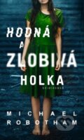 Kniha: Hodná a zlobivá holka (Michael Robotham), 2021 Kniha: Hodná a zlobivá holka (Michael Robotham), 2021