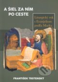 Kniha: A šiel za ním po ceste (František Trstenský). Tlačiareň Kežmarok G+G, 2020 Kniha: A šiel za ním po ceste (František Trstenský). Tlačiareň Kežmarok G+G, 2020