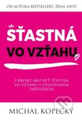 Kniha: Šťastná vo vzťahu (Michal Kopecký), 2020 Kniha: Šťastná vo vzťahu (Michal Kopecký), 2020