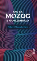 Kniha: Ako sa mozog s nami zahráva (Albert Moukheiber), 2021 Kniha: Ako sa mozog s nami zahráva (Albert Moukheiber), 2021