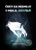 Kniha: Čerti sa nesmejú v Pekle, ale v Raji (Karol Nagyéri), 2020 Kniha: Čerti sa nesmejú v Pekle, ale v Raji (Karol Nagyéri), 2020