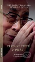 Kniha: Cesta ke štěstí v práci (Howard C. Cutler a Dalajlama XIV. Jeho svatost). Alpha book, 2020 Kniha: Cesta ke štěstí v práci (Howard C. Cutler a Dalajlama XIV. Jeho svatost). Alpha book, 2020