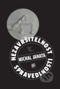 Kniha: Nezavršitelnost spravedlnosti (Michal Janata). SLON, 2020 Kniha: Nezavršitelnost spravedlnosti (Michal Janata). SLON, 2020