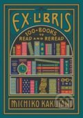 Kniha: Ex Libris : 100+ Books to Read and Reread (Michiko Kakutani). HarperCollins, 2020 Kniha: Ex Libris : 100+ Books to Read and Reread (Michiko Kakutani). HarperCollins, 2020