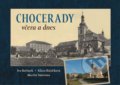Kniha: Chocerady včera a dnes (Ivo Kořínek, Klára Růžičková a Martin Smetana). Tváře, 2020 Kniha: Chocerady včera a dnes (Ivo Kořínek, Klára Růžičková a Martin Smetana). Tváře, 2020