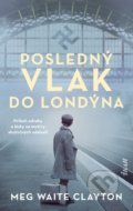 Kniha: Posledný vlak do Londýna (Meg Waite Clayton), 2021 Kniha: Posledný vlak do Londýna (Meg Waite Clayton), 2021