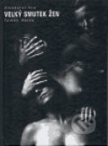 Kniha: Velký smutek žen (Tomáš Hájek). Foibos, 2005 Kniha: Velký smutek žen (Tomáš Hájek). Foibos, 2005