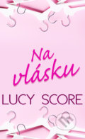 Kniha: Na vlásku (Lucy Score), 2021 Kniha: Na vlásku (Lucy Score), 2021