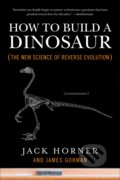 Kniha: How to Build a Dinosaur (Jack Horner a James Gorman). Plume, 2010 Kniha: How to Build a Dinosaur (Jack Horner a James Gorman). Plume, 2010