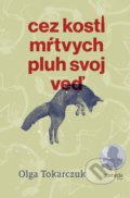 Kniha: Cez kosti mŕtvych pluh svoj veď (Olga Tokarczuk). Premedia, 2021 Kniha: Cez kosti mŕtvych pluh svoj veď (Olga Tokarczuk). Premedia, 2021