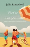 Kniha: Všetko sa raz pominie (Julia Samuel). Premedia, 2022 Kniha: Všetko sa raz pominie (Julia Samuel). Premedia, 2022