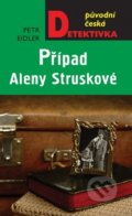 Kniha: Případ Aleny Struskové (Petr Eidler). Moba, 2021 Kniha: Případ Aleny Struskové (Petr Eidler). Moba, 2021