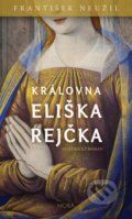Kniha: Královna Eliška Rejčka (František Neužil). Moba, 2021 Kniha: Královna Eliška Rejčka (František Neužil). Moba, 2021