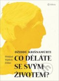 Kniha: Co děláte se svým životem? (Džiddú Krišnamúrti). Grada, 2021 Kniha: Co děláte se svým životem? (Džiddú Krišnamúrti). Grada, 2021