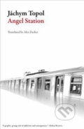 Kniha: Angel Station (Czech Literature) (Jáchym Topol). Dalkey Archive Press, 2017 Kniha: Angel Station (Czech Literature) (Jáchym Topol). Dalkey Archive Press, 2017