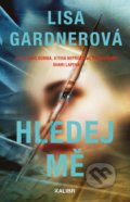 Kniha: Hledej mě (Lisa Gardner). Kalibr, 2021 Kniha: Hledej mě (Lisa Gardner). Kalibr, 2021