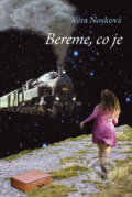 Kniha: Bereme, co je (Věra Nosková). Věra Nosková, 2010 Kniha: Bereme, co je (Věra Nosková). Věra Nosková, 2010