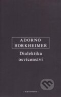 Kniha: Dialektika osvícenství (Max Horkheimer a Theodore W. Adorno). OIKOYMENH, 2009 Kniha: Dialektika osvícenství (Max Horkheimer a Theodore W. Adorno). OIKOYMENH, 2009