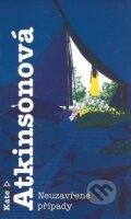 Kniha: Neuzavřené případy (Kate Atkinson). Argo, 2010 Kniha: Neuzavřené případy (Kate Atkinson). Argo, 2010