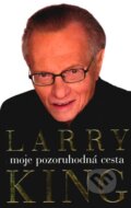 Kniha: Moje pozoruhodná cesta (Larry King). Pragma, 2010 Kniha: Moje pozoruhodná cesta (Larry King). Pragma, 2010