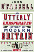 Kniha: An Utterly Exasperated History of Modern Britain (John O'Farrell). Doubleday, 2010 Kniha: An Utterly Exasperated History of Modern Britain (John O'Farrell). Doubleday, 2010