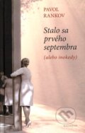 Kniha: Stalo sa prvého septembra (alebo inokedy) (Pavol Rankov), 2011 Kniha: Stalo sa prvého septembra (alebo inokedy) (Pavol Rankov), 2011