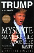 Kniha: Myslete na velké cíle a dobře se bavte (Bill Zanker a Donald J. Trump). Pragma, 2010 Kniha: Myslete na velké cíle a dobře se bavte (Bill Zanker a Donald J. Trump). Pragma, 2010