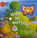 Kniha: Vráť sa, motýlik! (Fortuna Junior). Fortuna Junior, 2010 Kniha: Vráť sa, motýlik! (Fortuna Junior). Fortuna Junior, 2010